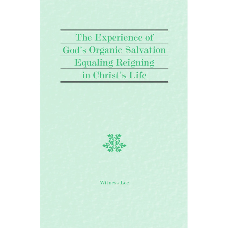 Experience of God's Organic Salvation Equaling Reigning in Christ's Life, The