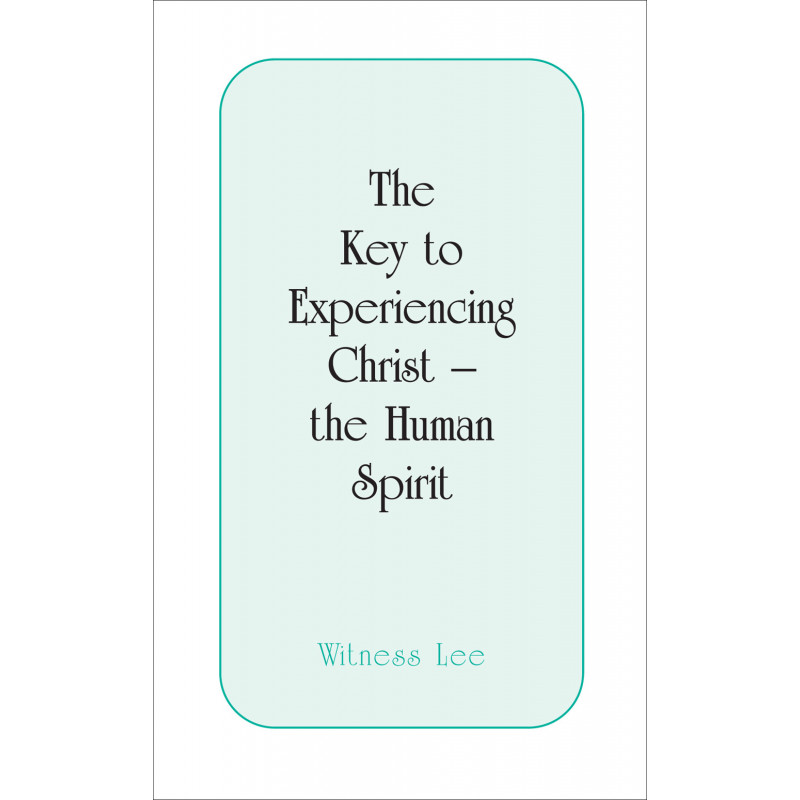 Key to Experiencing Christ -- the Human Spirit, The