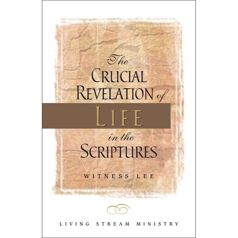 Crucial Revelation of Life in the Scriptures, The