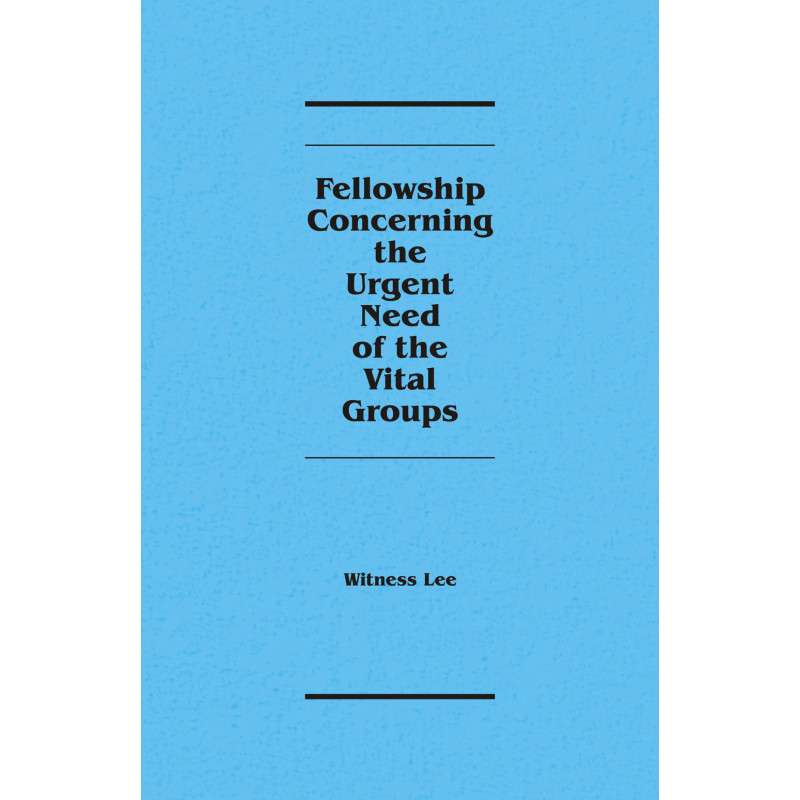 Fellowship Concerning the Urgent Need of the Vital Groups
