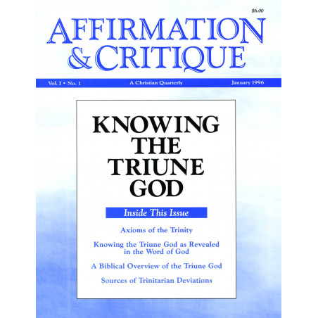 Affirmation and Critique, Vol. 01, No. 1, January 1996 - Knowing the Triune God
