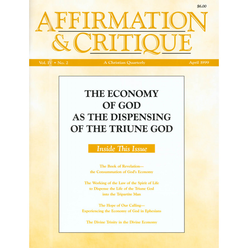 Affirmation & Critique, vol. 04, no. 2, April 1999—The Economy of God as the Dispensing of the Triune God