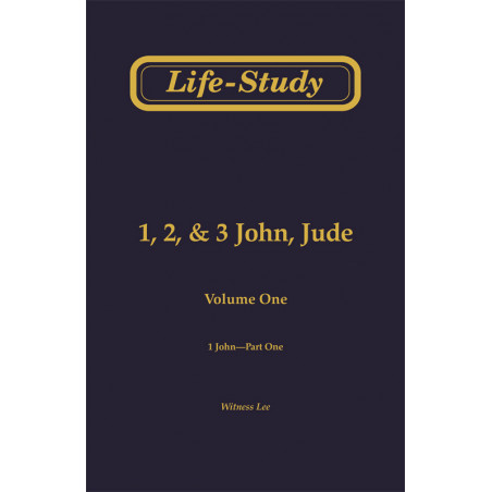 Life-Study of 1, 2 & 3 John, Jude,  Vol. 1 -- 1 John, Part One (1-24)