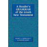 Reader's Grammar of the Greek New Testament, A