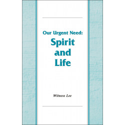 Our Urgent Need--Spirit and Life