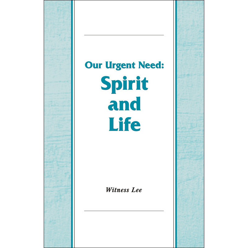 Our Urgent Need--Spirit and Life