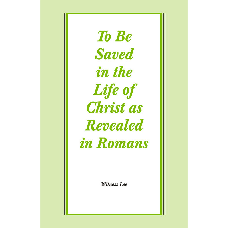 To Be Saved in the Life of Christ as Revealed in Romans
