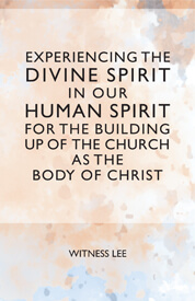 Experiencing the Divine Spirit in Our Human Spirit for the Building Up of the Church as the Body of Christ (cover image)