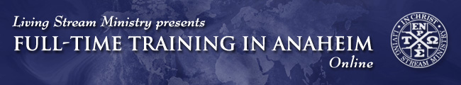 Living Stream Ministry Presents, Full-Time Training in Anaheim Online