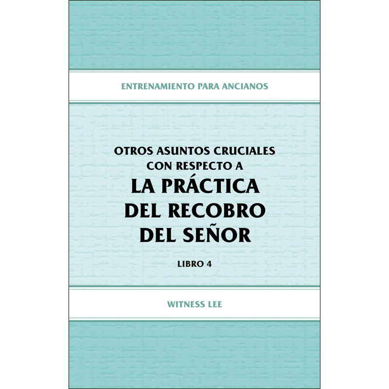 Entrenamiento para ancianos, libro 04: Otros asuntos cruciales con respecto a la práctica del recobro del Señor