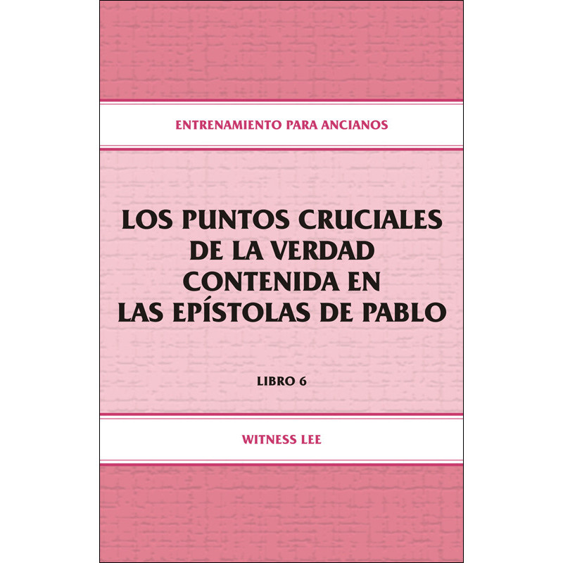 Entrenamiento para ancianos, libro 06: Los puntos cruciales de la verdad contenida en las epístolas de Pablo