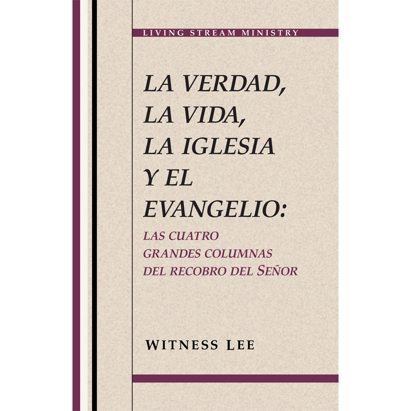 Verdad, la vida, la iglesia y el evangelio: las cuatro grandes columnas del recobro del Señor, La