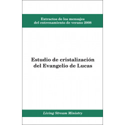 Extractos de los mensajes del entrenamiento -- Estudio de cristalización del evangelio de Lucas, verano 2008