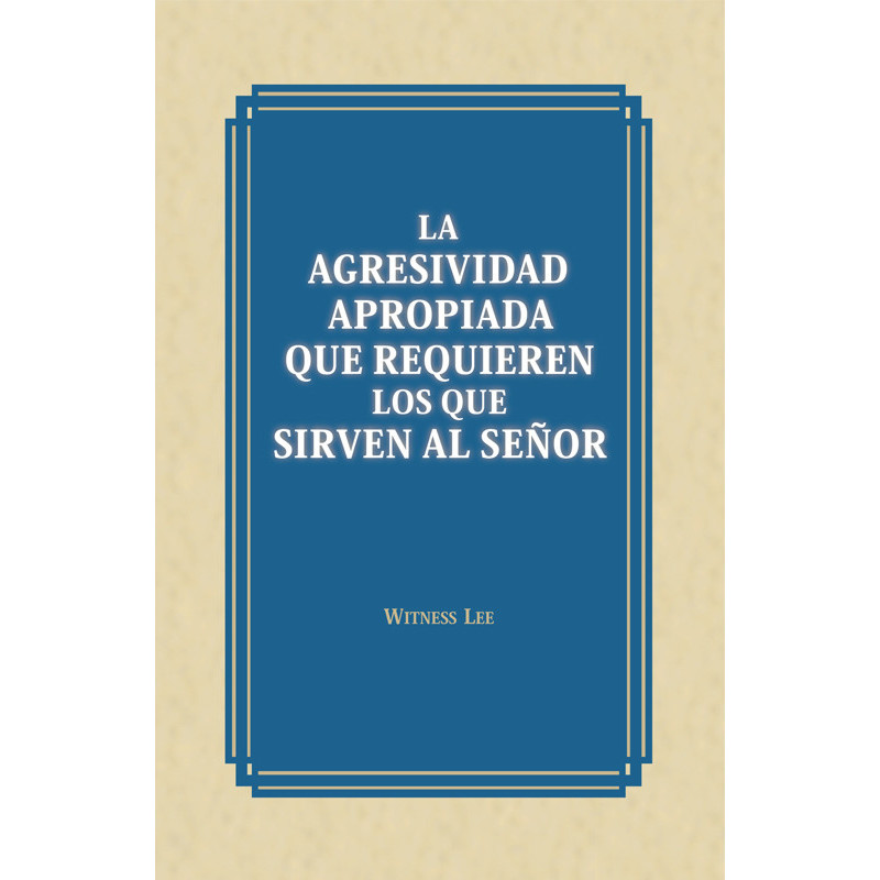 Agresividad apropiada que requieren los que sirven al Señor, La