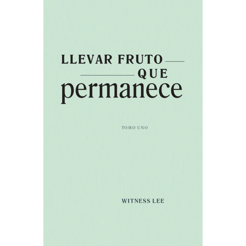 Llevar fruto que permanece, tomo 1