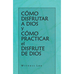 Cómo disfrutar a Dios y cómo practicar el disfrute de Dios