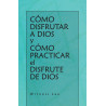 Cómo disfrutar a Dios y cómo practicar el disfrute de Dios