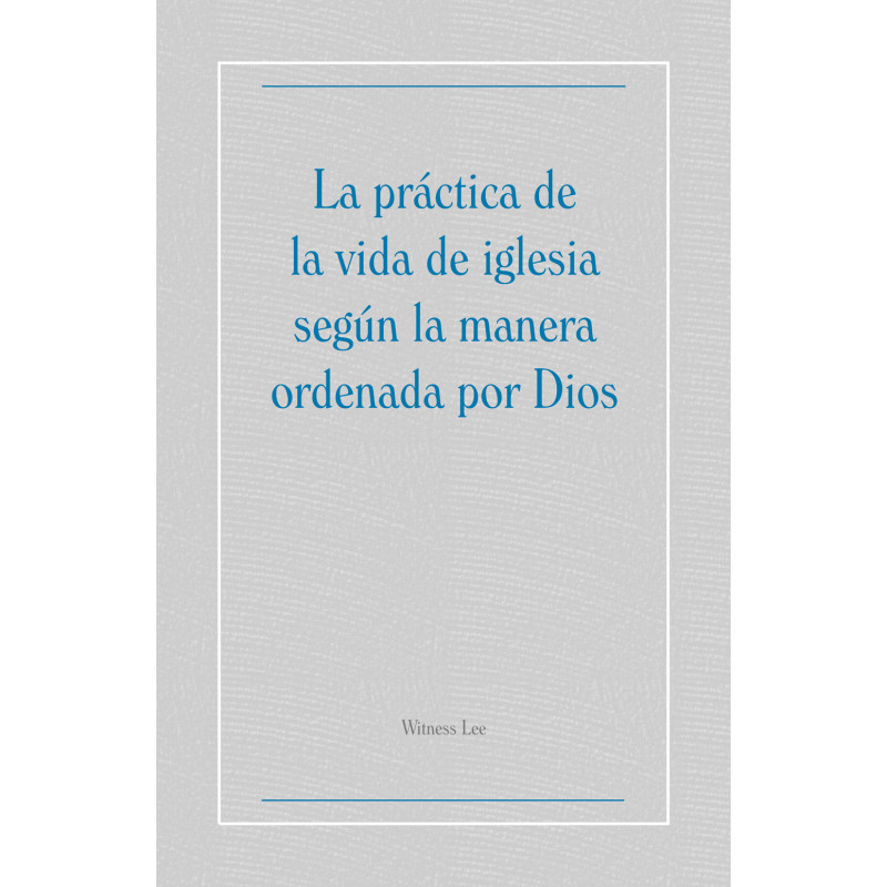 Práctica de la vida de iglesia según la manera ordenada por Dios, La