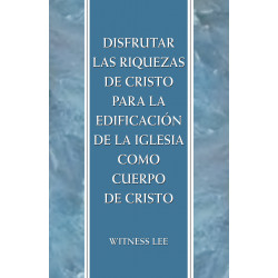 Disfrutar las riquezas de Cristo para la edificación de la iglesia como Cuerpo de Cristo