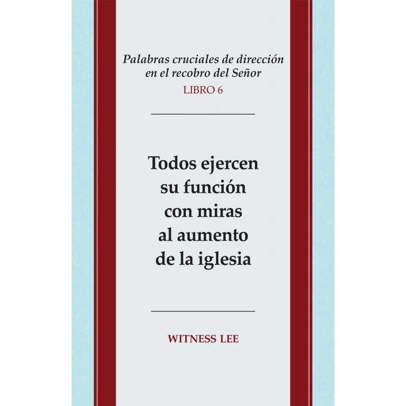 Palabras cruciales de dirección en el recobro del Señor, libro 6: Todos ejercen su función con miras al aumento de la ig