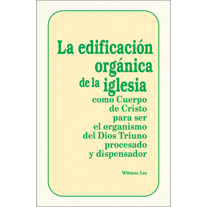 Edificación orgánica de la iglesia como Cuerpo de Cristo para ser el organismo del Dios Triuno procesado y dispensador