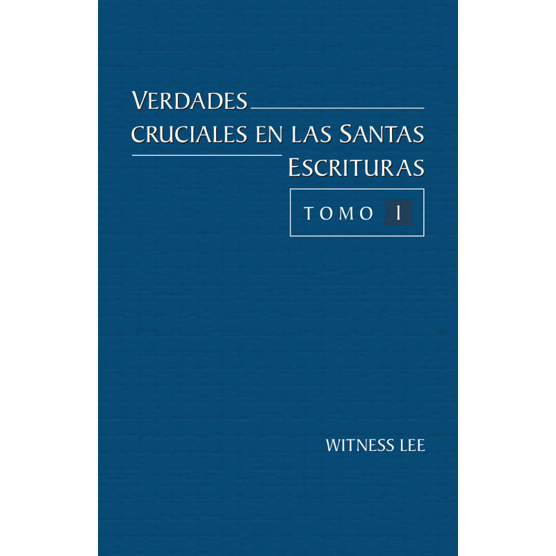 Verdades cruciales en las Santas Escrituras, tomo 1