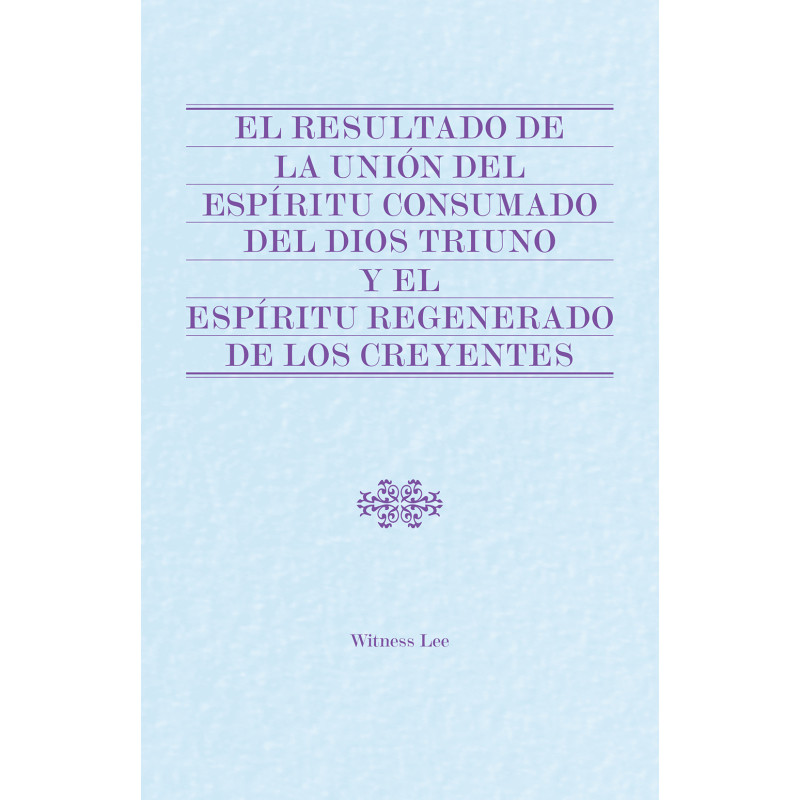 Resultado de la unión del Espíritu consumado del Dios Triuno y el espíritu regenerado de los creyentes, El