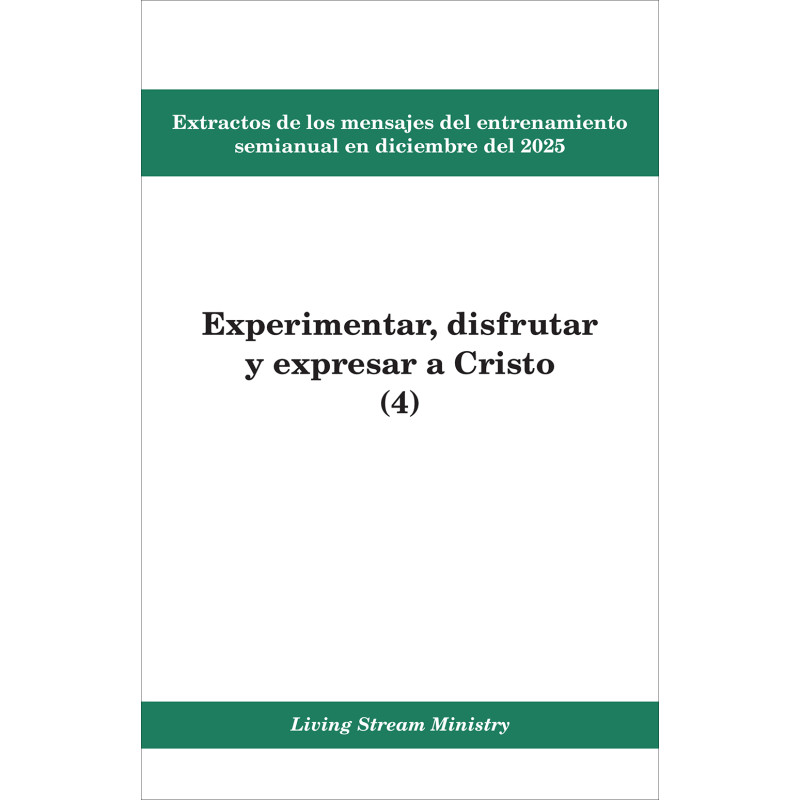 Extractos de los mensajes del entrenamiento semianual en diciembre del 2025: Experimentar, disfrutar y expresar a Cristo (4)