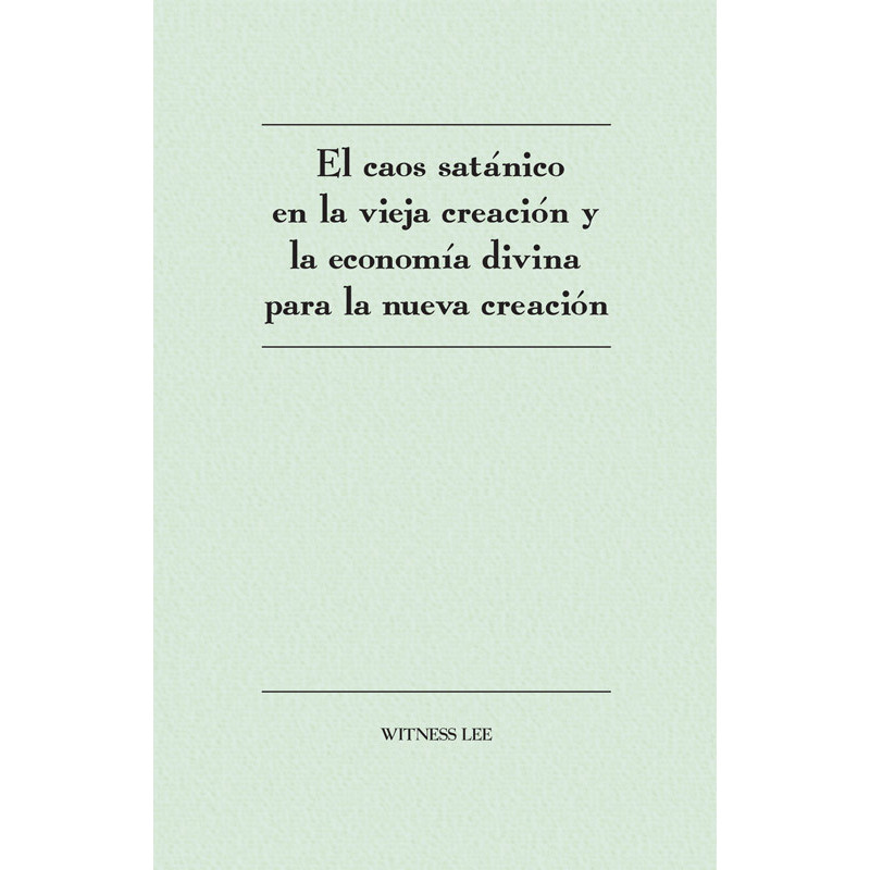 Caos satánico en la vieja creación y la economía divina para la nueva creación, El