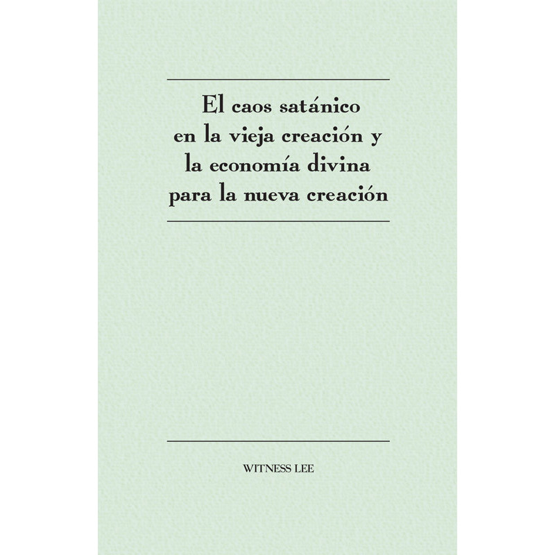 Caos satánico en la vieja creación y la economía divina para la nueva creación, El