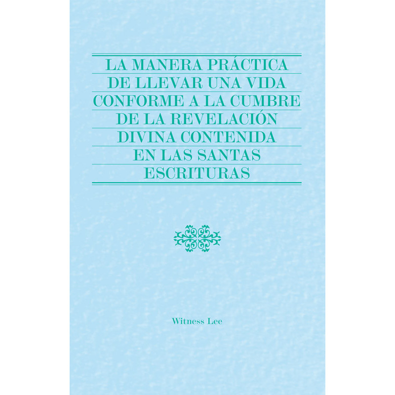 Manera práctica de llevar una vida conforme a la cumbre de la revelación divina contenida en las santas Escrituras, La