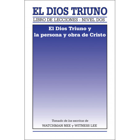 Libro de lecciones, nivel 2: El Dios Triuno -- El Dios Triuno y la persona y obra de Cristo