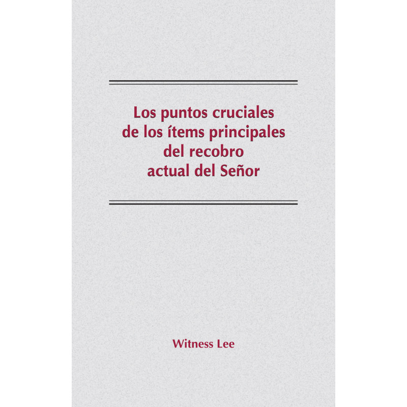 Puntos cruciales de los ítems principales del recobro actual del Señor, Los