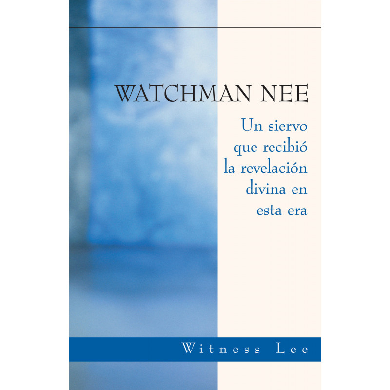Watchman Nee -- Un siervo que recibió la revelación divina en esta era