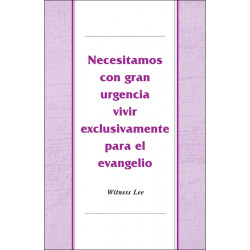 Necesitamos con gran urgencia vivir exclusivamente para el evangelio