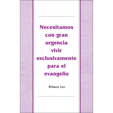 Necesitamos con gran urgencia vivir exclusivamente para el evangelio